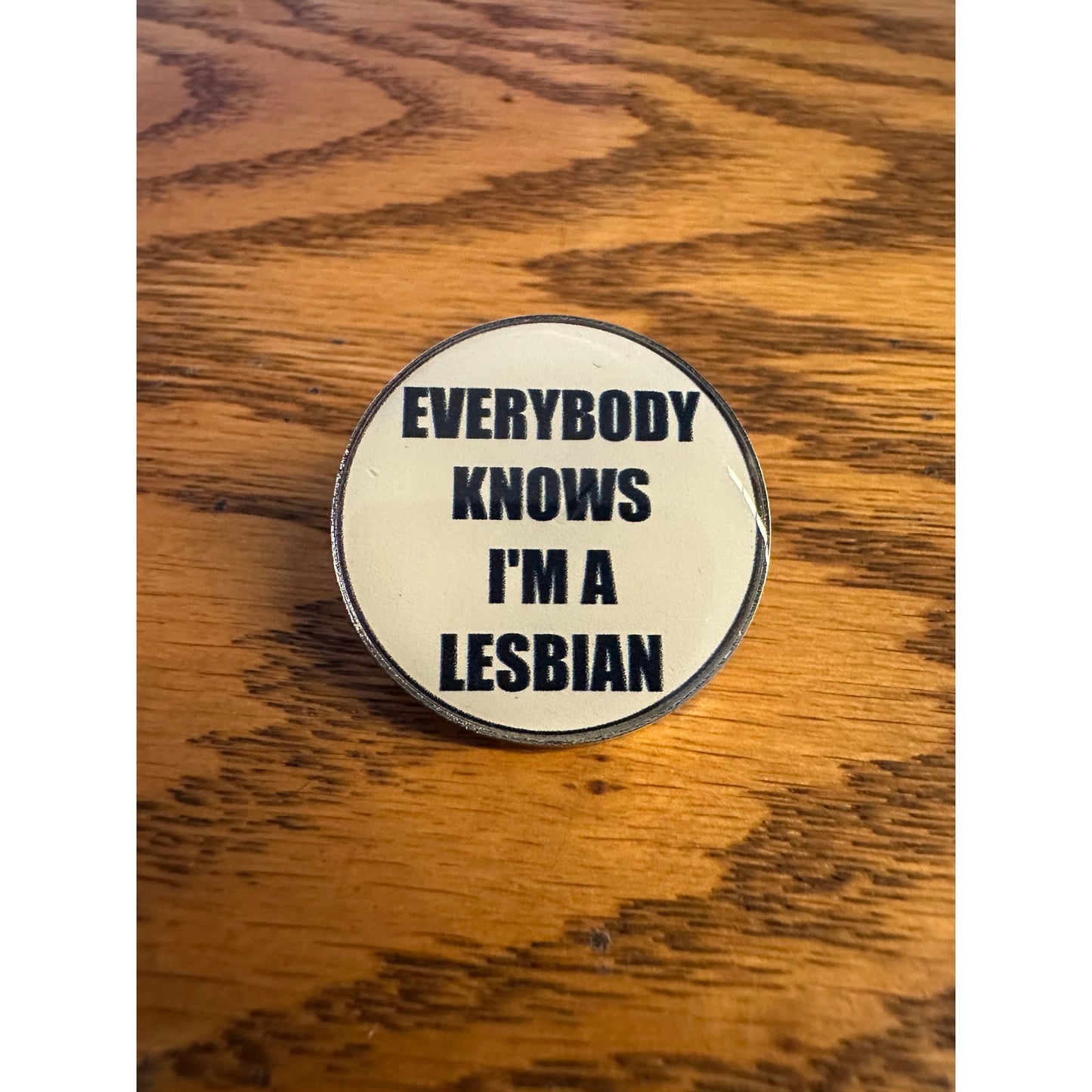 Everybody Knows I'm a Lesbian Pinback Label Pin