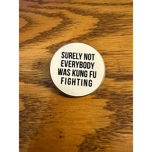 Surely Not Everybody Was Kung Fu Fighting Pinback Label Pin