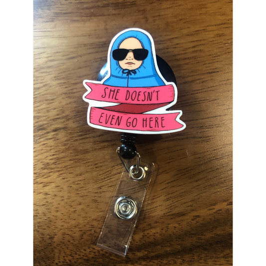 She Doesn't Even Go Here Badge Reel with Swivel Back