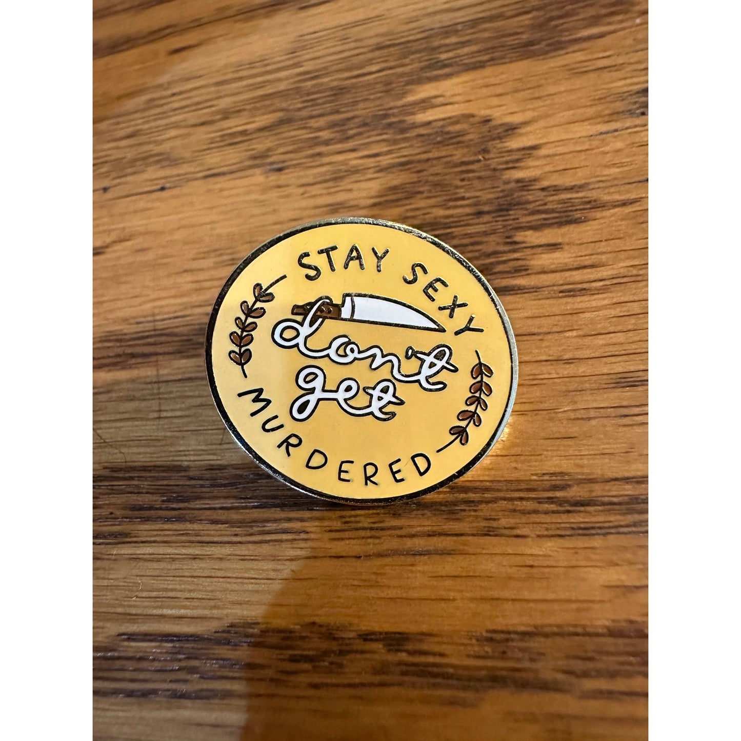 Stay Sexy Don't Get Murdered Pinback Label Pin