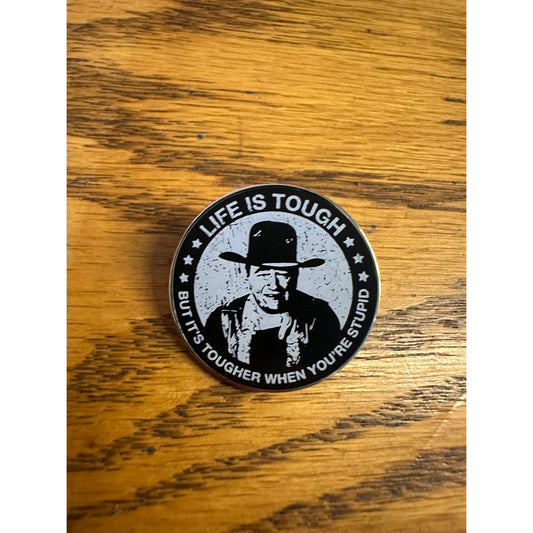 Life is Tough But It's Tougher if You're Stupid Pinback Label Pin