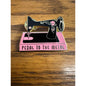 Pedal to the Metal Sewing Machine Pinback Label Pin