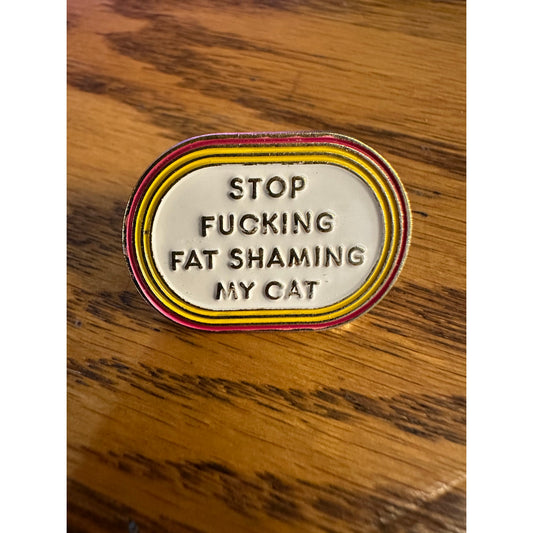 Stop F***ing Fat Shaming My Cat Pinback Label Pin